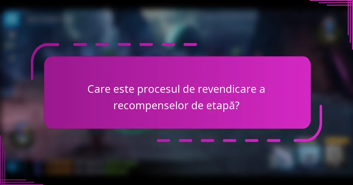 Care este procesul de revendicare a recompenselor de etapă?