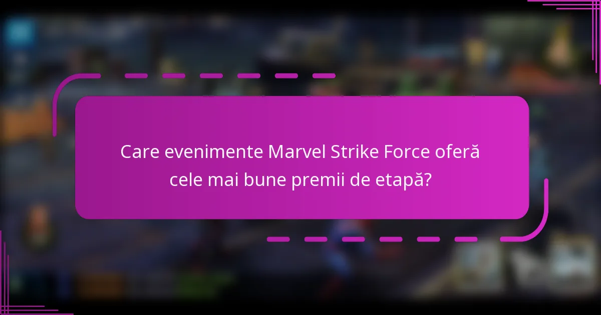 Care evenimente Marvel Strike Force oferă cele mai bune premii de etapă?