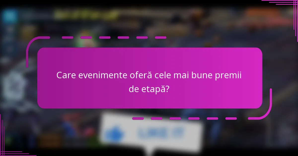 Care evenimente oferă cele mai bune premii de etapă?