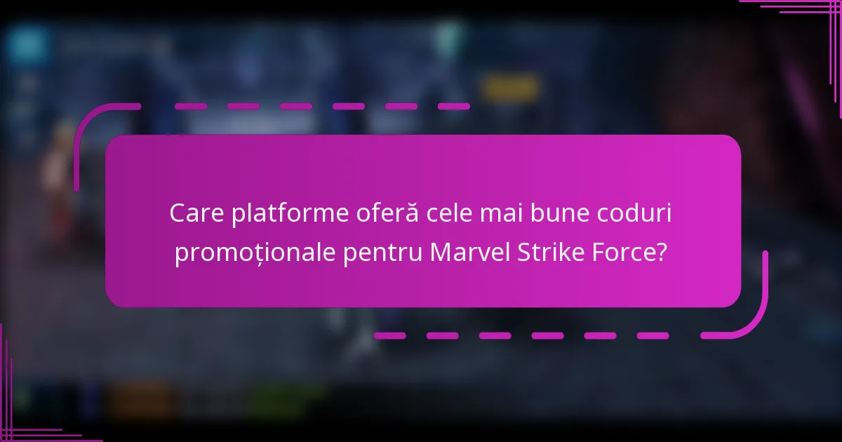 Care platforme oferă cele mai bune coduri promoționale pentru Marvel Strike Force?