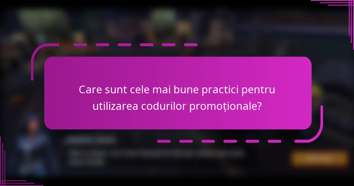 Care sunt cele mai bune practici pentru utilizarea codurilor promoționale?