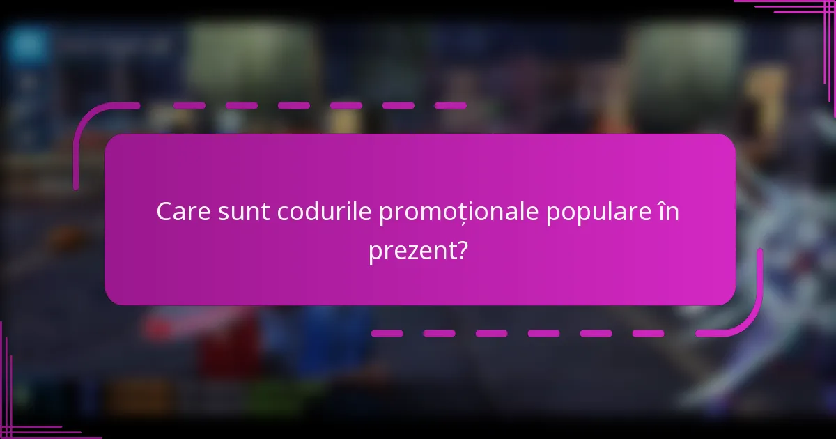 Care sunt codurile promoționale populare în prezent?