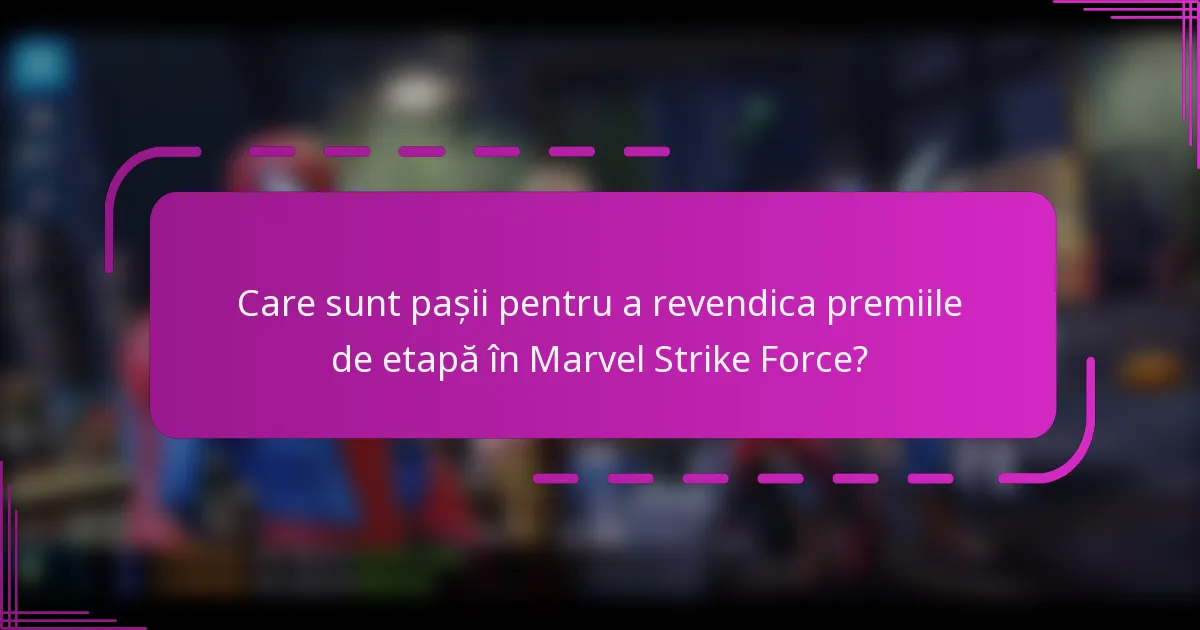Care sunt pașii pentru a revendica premiile de etapă în Marvel Strike Force?