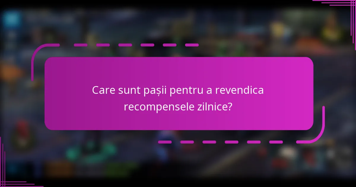Care sunt pașii pentru a revendica recompensele zilnice?
