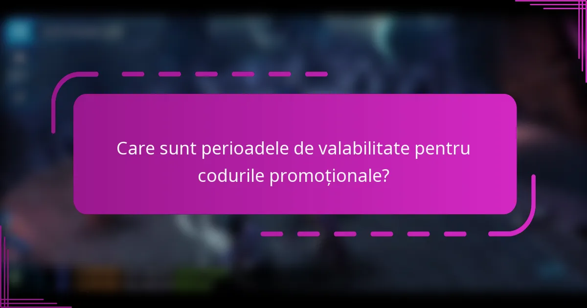 Care sunt perioadele de valabilitate pentru codurile promoționale?