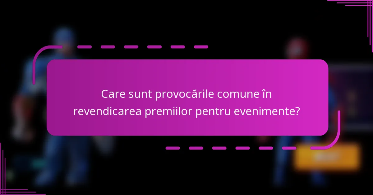 Care sunt provocările comune în revendicarea premiilor pentru evenimente?