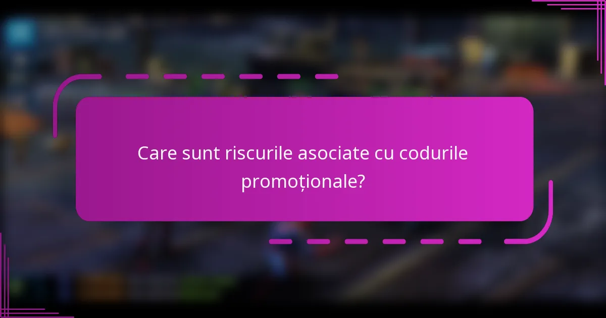 Care sunt riscurile asociate cu codurile promoționale?