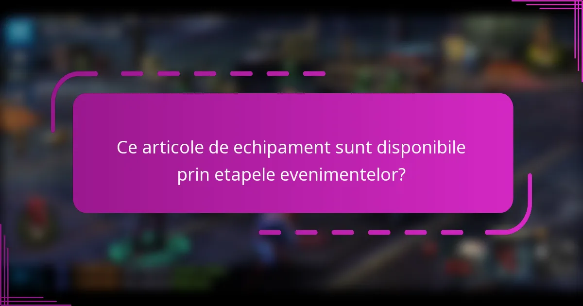 Ce articole de echipament sunt disponibile prin etapele evenimentelor?