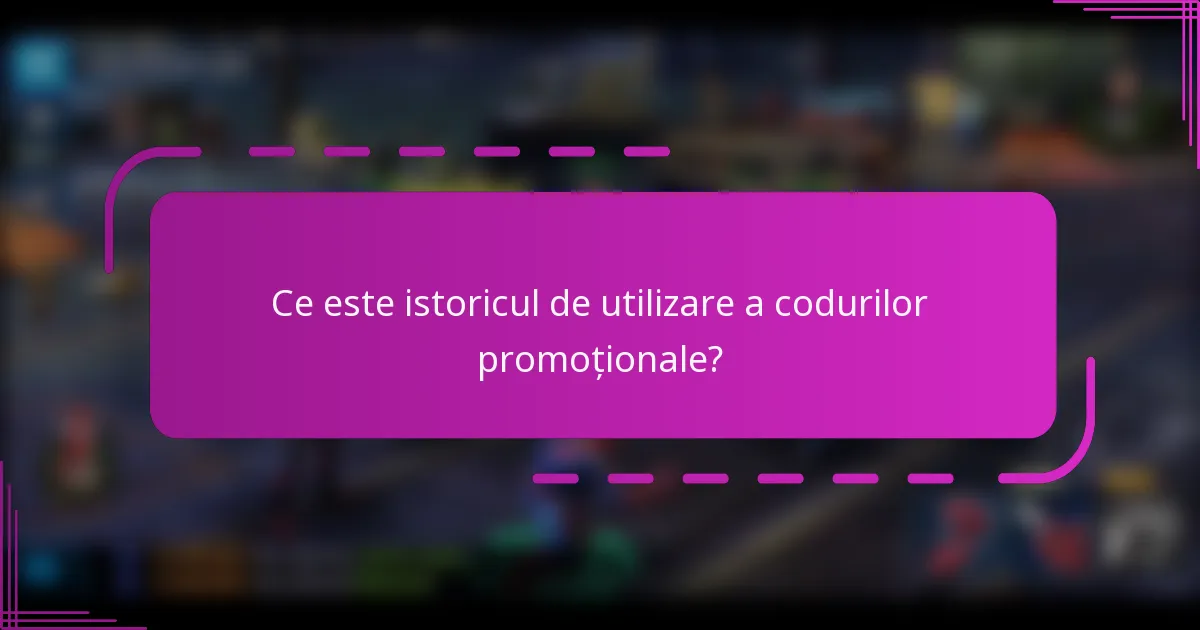Ce este istoricul de utilizare a codurilor promoționale?