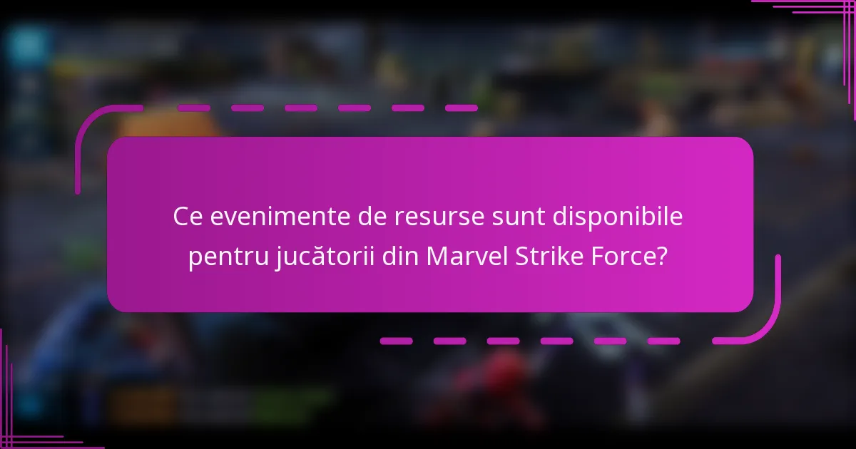 Ce evenimente de resurse sunt disponibile pentru jucătorii din Marvel Strike Force?