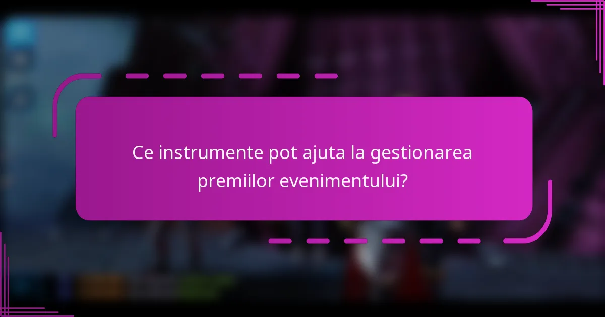 Ce instrumente pot ajuta la gestionarea premiilor evenimentului?