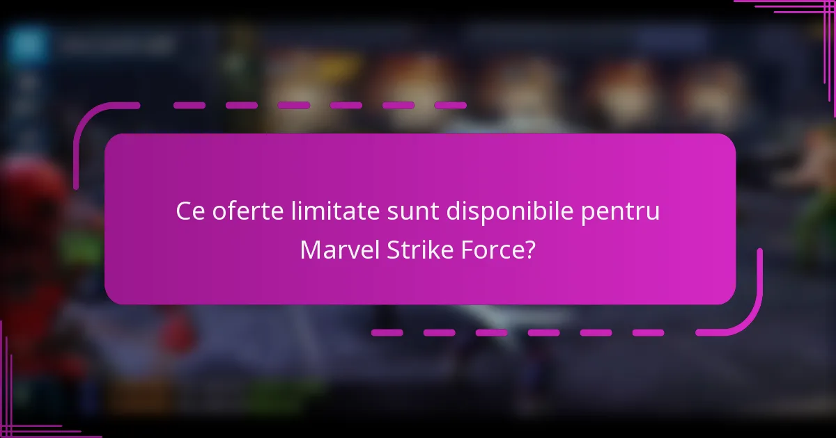 Ce oferte limitate sunt disponibile pentru Marvel Strike Force?