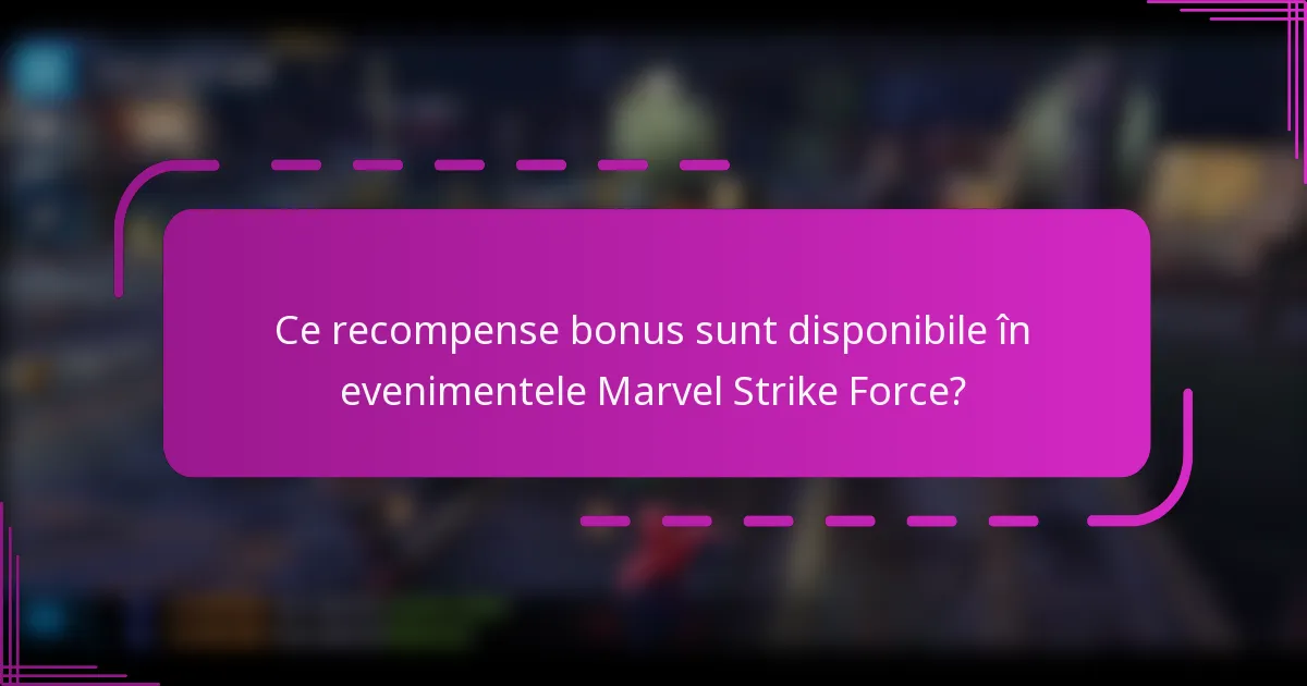 Ce recompense bonus sunt disponibile în evenimentele Marvel Strike Force?