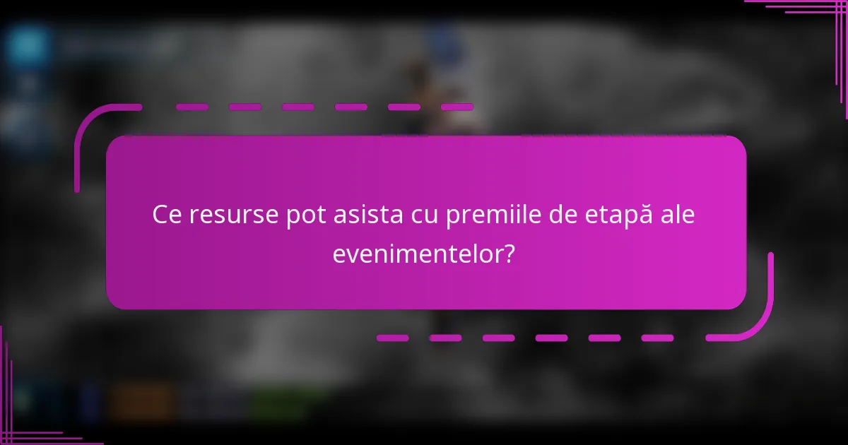 Ce resurse pot asista cu premiile de etapă ale evenimentelor?