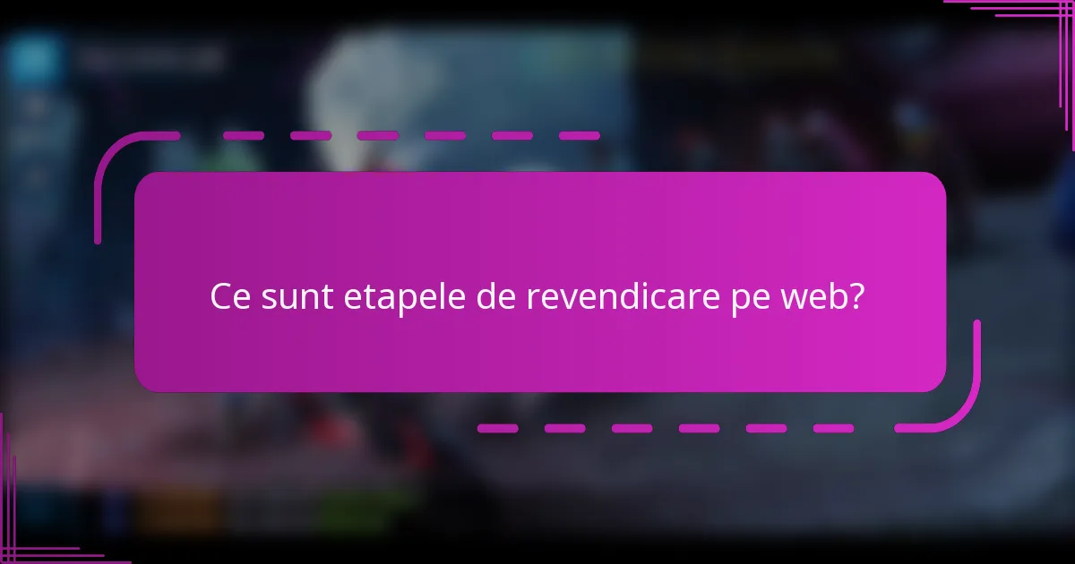 Ce sunt etapele de revendicare pe web?