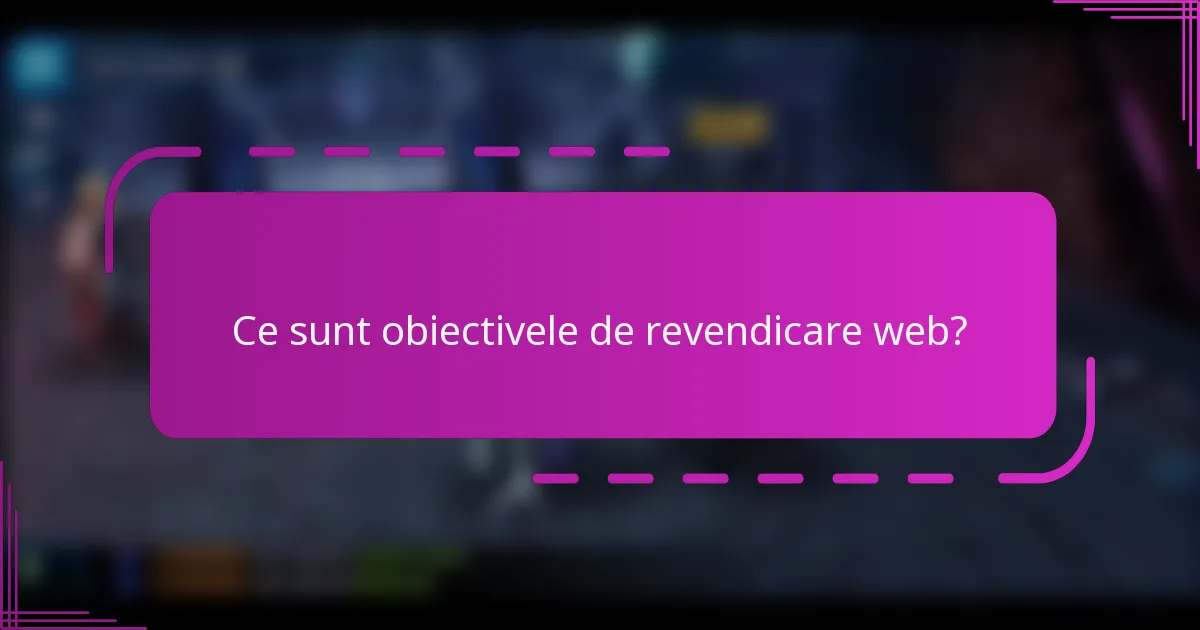 Ce sunt obiectivele de revendicare web?