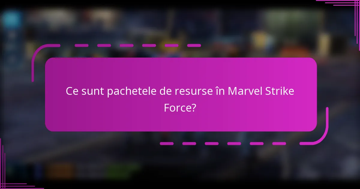 Ce sunt pachetele de resurse în Marvel Strike Force?