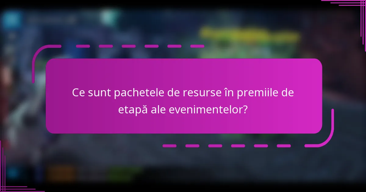Ce sunt pachetele de resurse în premiile de etapă ale evenimentelor?