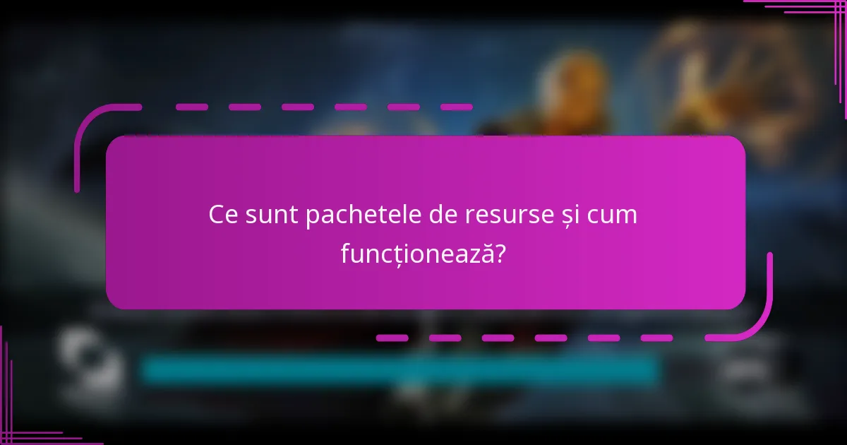 Ce sunt pachetele de resurse și cum funcționează?
