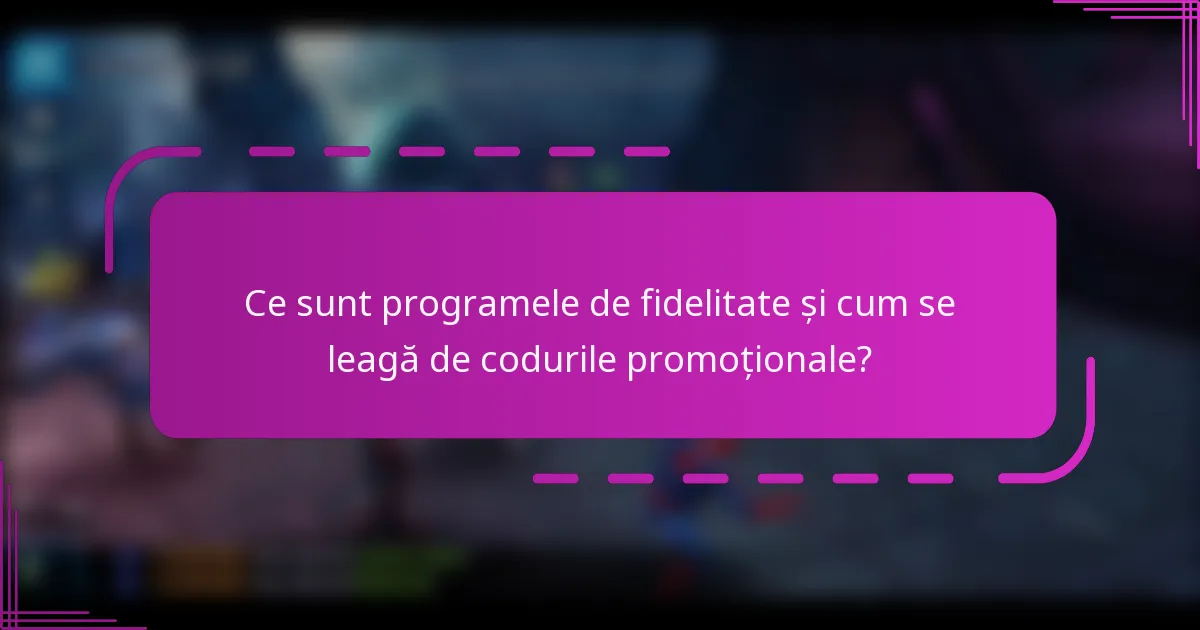 Ce sunt programele de fidelitate și cum se leagă de codurile promoționale?