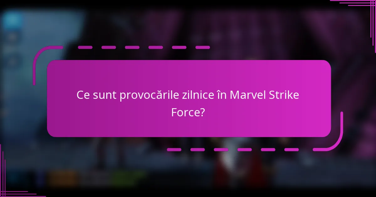 Ce sunt provocările zilnice în Marvel Strike Force?