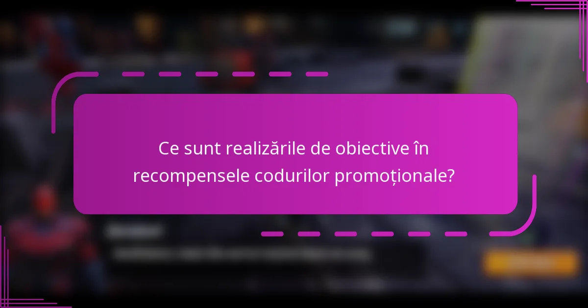 Ce sunt realizările de obiective în recompensele codurilor promoționale?