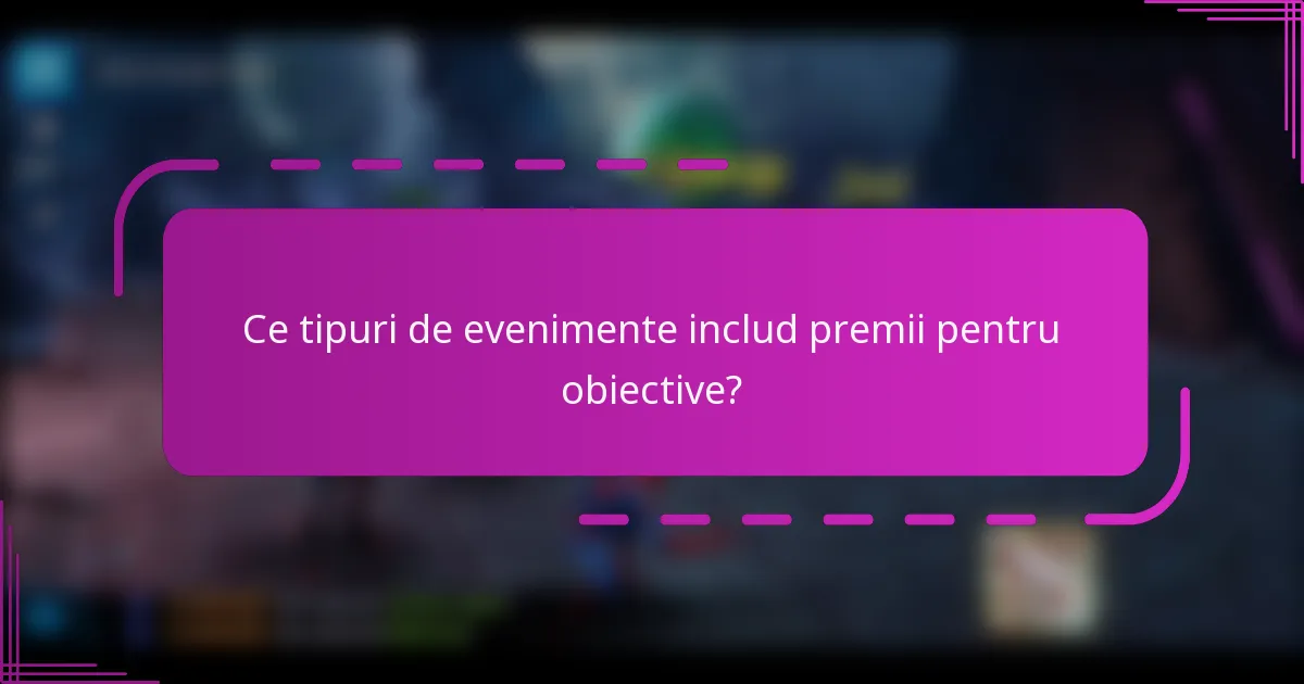 Ce tipuri de evenimente includ premii pentru obiective?