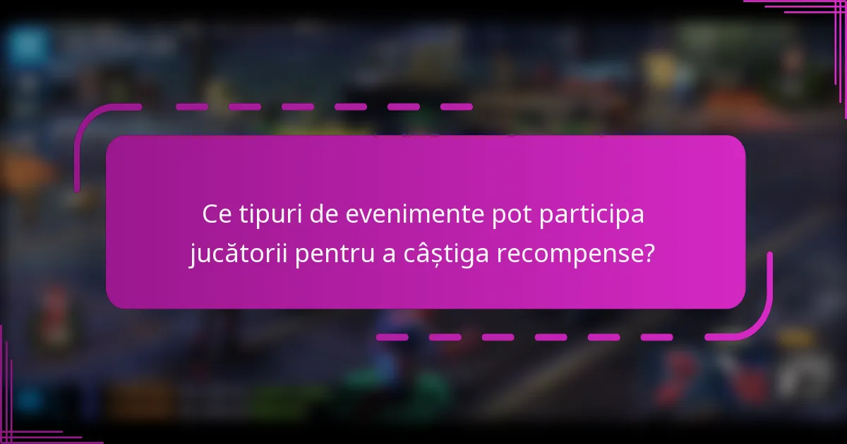 Ce tipuri de evenimente pot participa jucătorii pentru a câștiga recompense?
