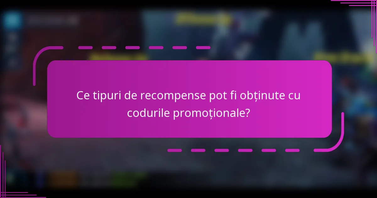 Ce tipuri de recompense pot fi obținute cu codurile promoționale?