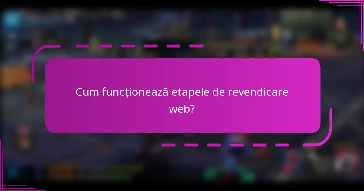 Cum funcționează etapele de revendicare web?