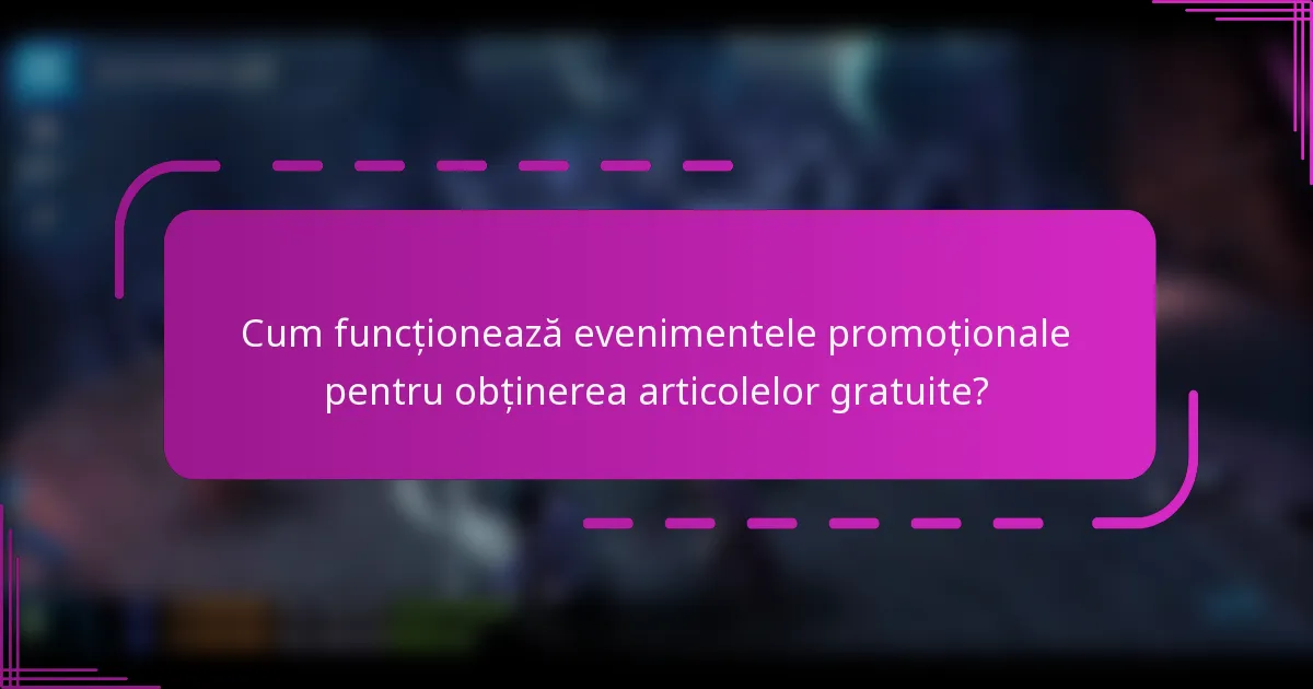Cum funcționează evenimentele promoționale pentru obținerea articolelor gratuite?