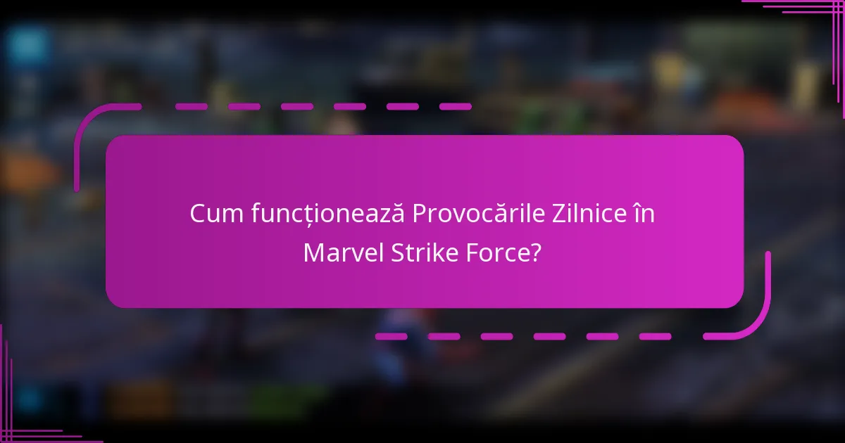 Cum funcționează Provocările Zilnice în Marvel Strike Force?