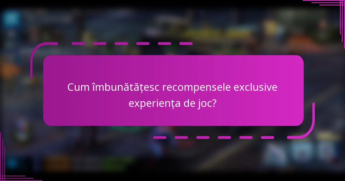 Cum îmbunătățesc recompensele exclusive experiența de joc?