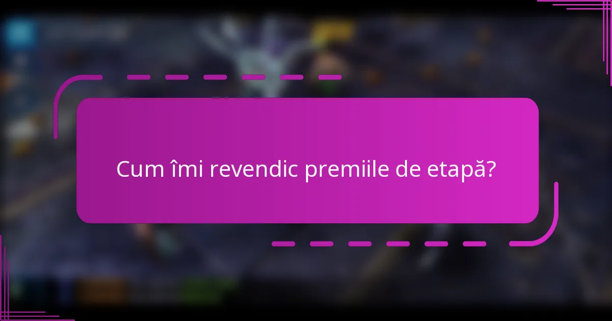 Cum îmi revendic premiile de etapă?