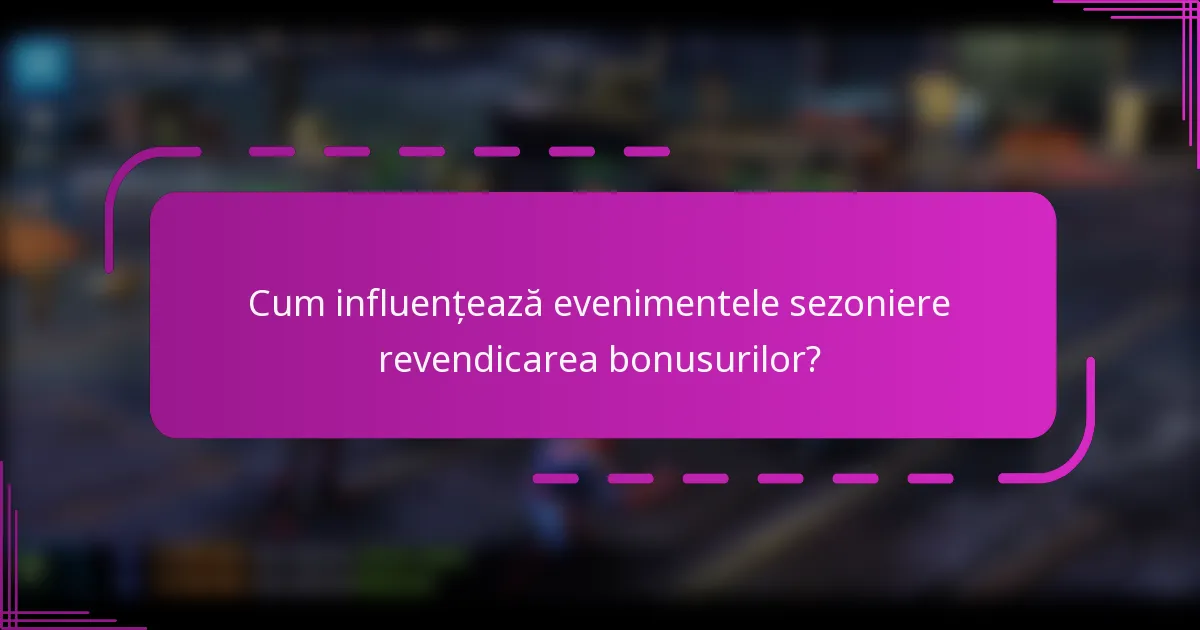 Cum influențează evenimentele sezoniere revendicarea bonusurilor?