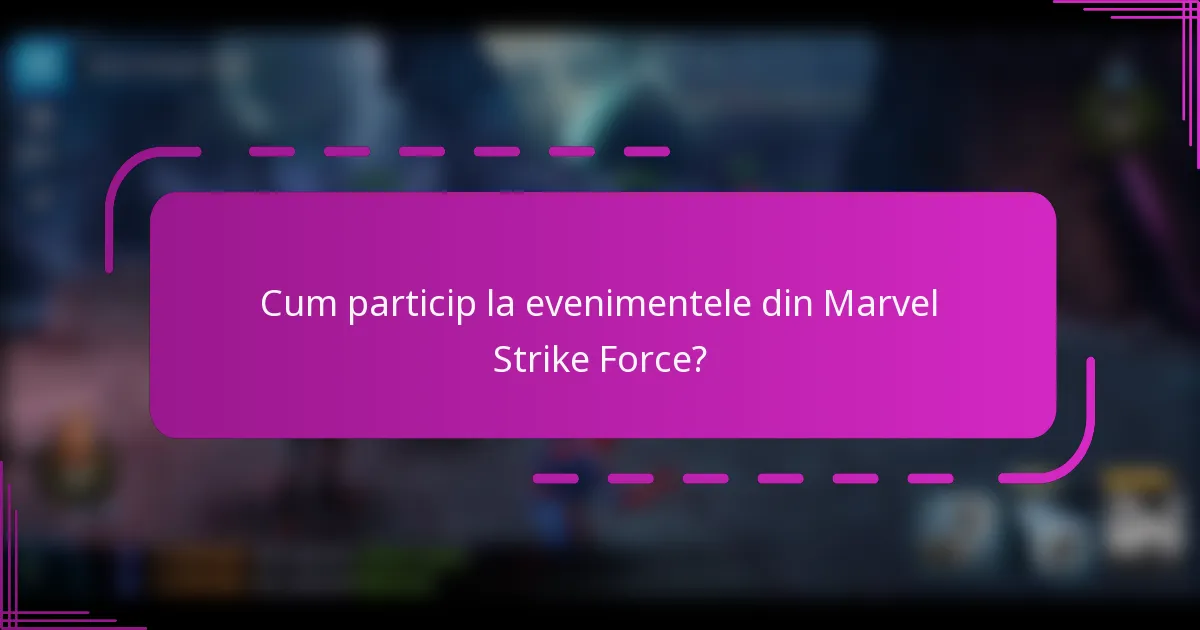 Cum particip la evenimentele din Marvel Strike Force?