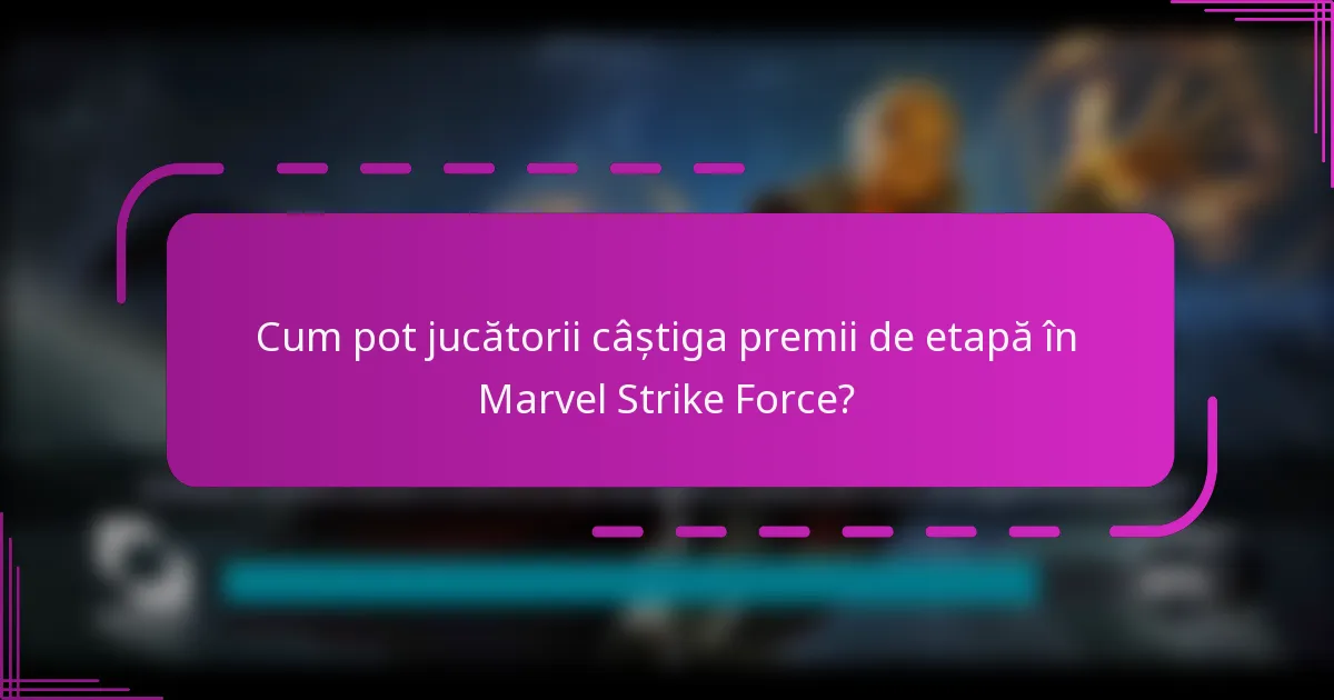 Cum pot jucătorii câștiga premii de etapă în Marvel Strike Force?