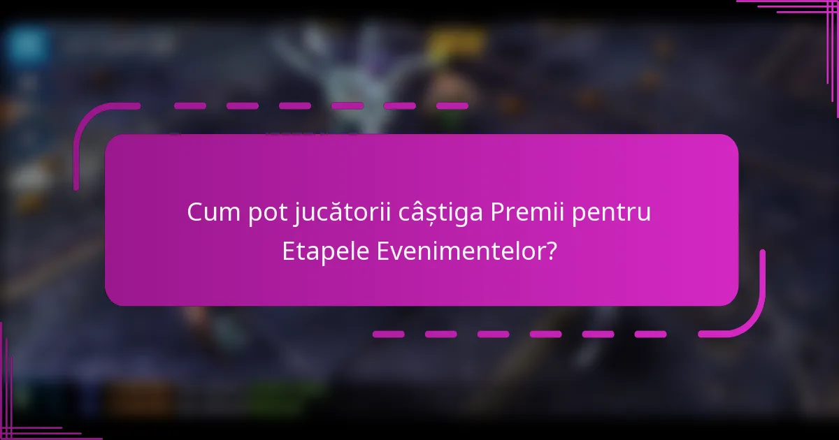 Cum pot jucătorii câștiga Premii pentru Etapele Evenimentelor?