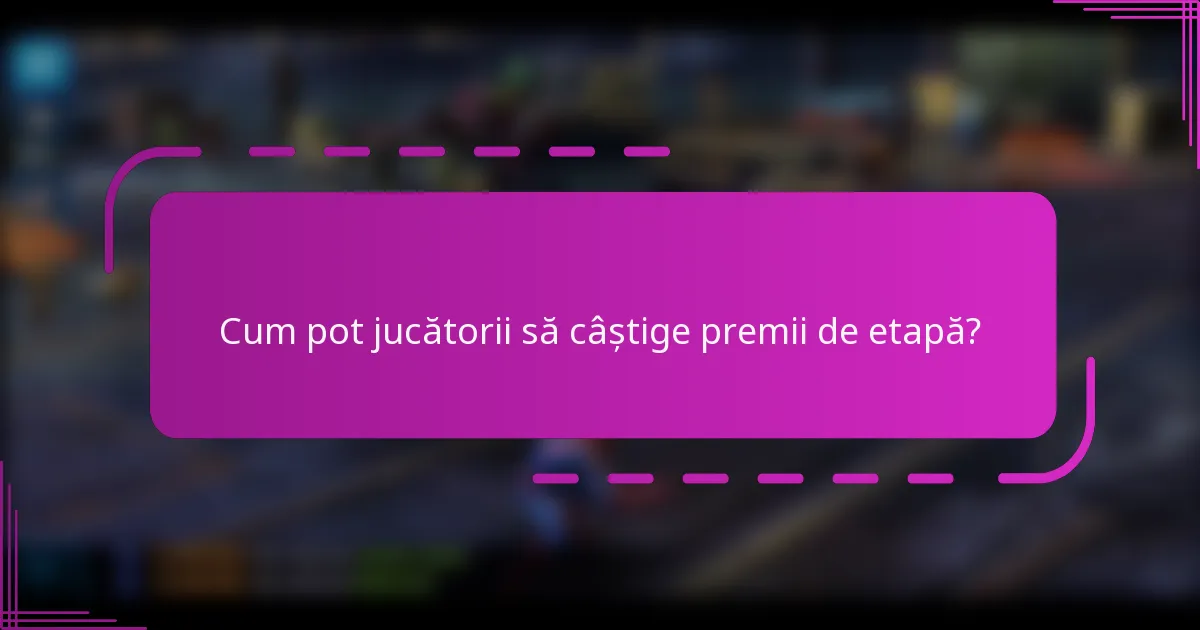Cum pot jucătorii să câștige premii de etapă?
