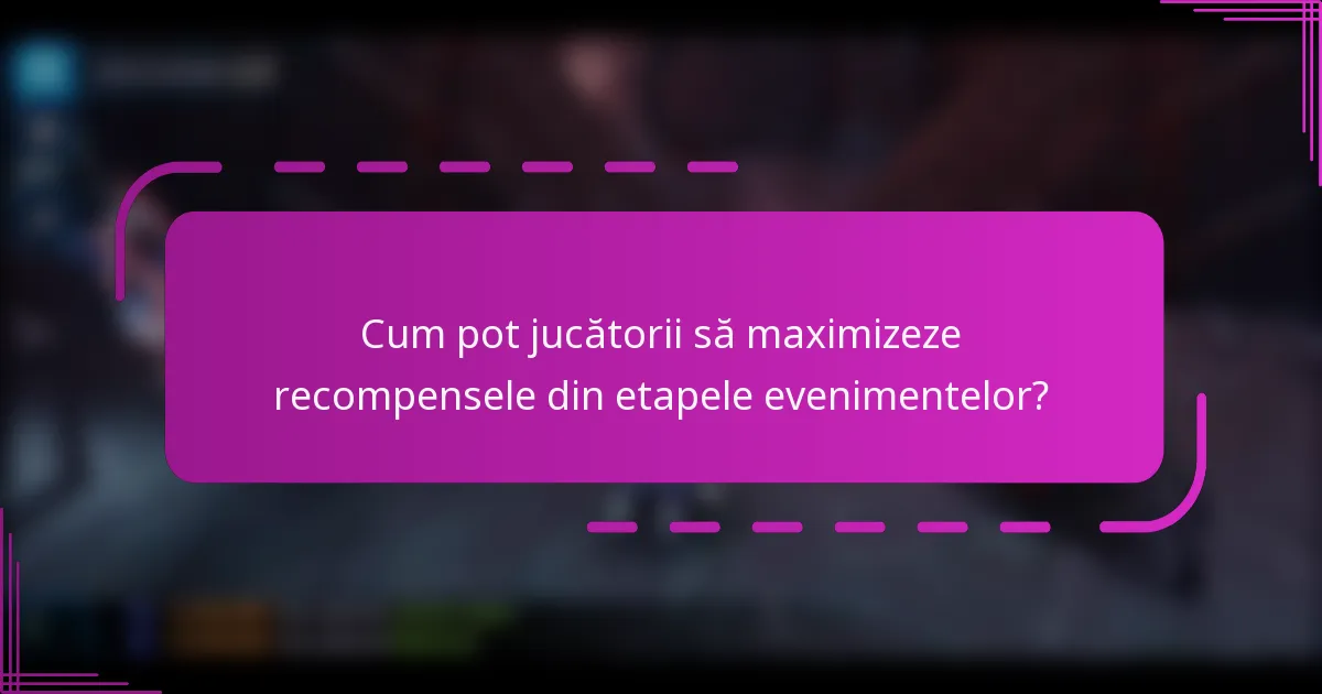 Cum pot jucătorii să maximizeze recompensele din etapele evenimentelor?