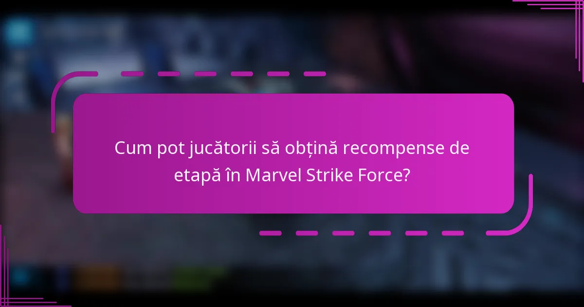 Cum pot jucătorii să obțină recompense de etapă în Marvel Strike Force?