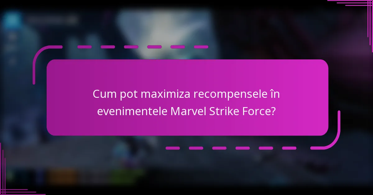 Cum pot maximiza recompensele în evenimentele Marvel Strike Force?