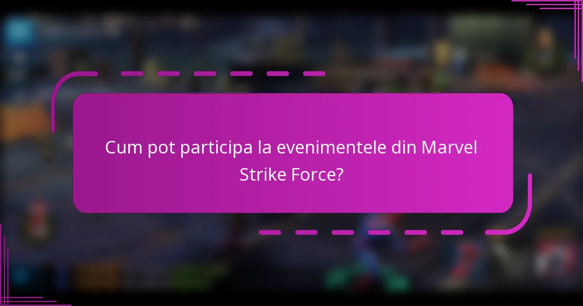 Cum pot participa la evenimentele din Marvel Strike Force?