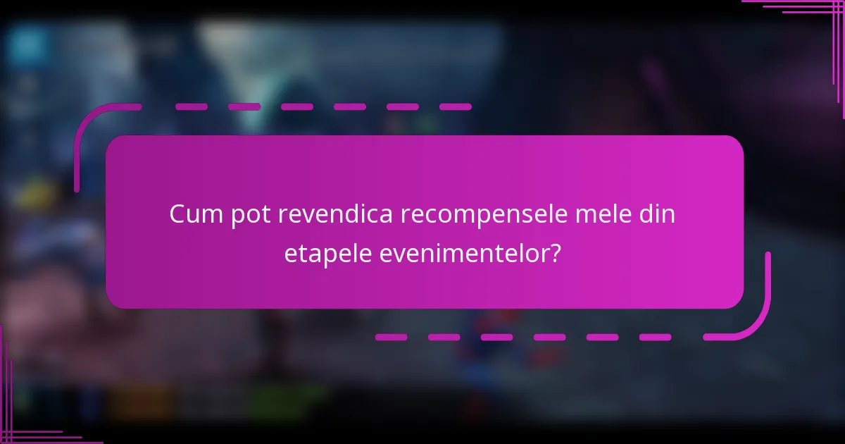 Cum pot revendica recompensele mele din etapele evenimentelor?