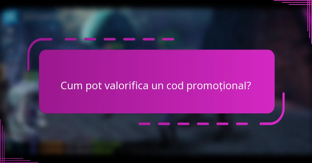 Cum pot valorifica un cod promoțional?