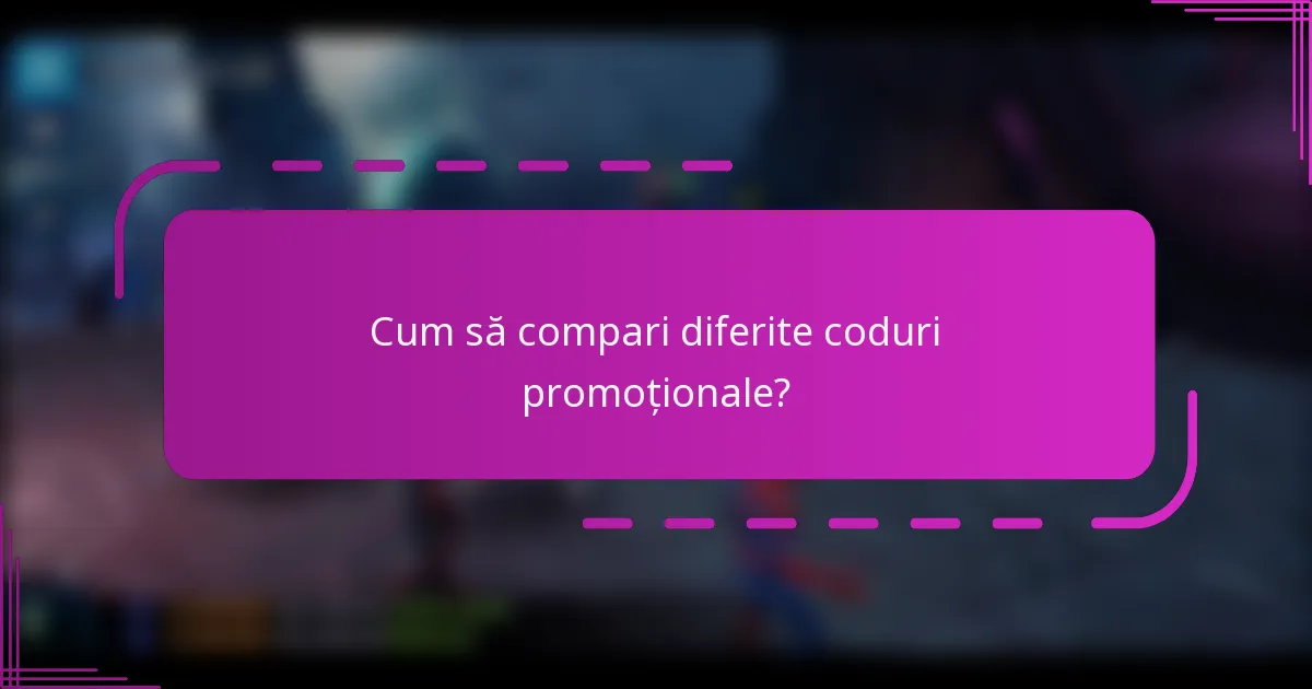Cum să compari diferite coduri promoționale?