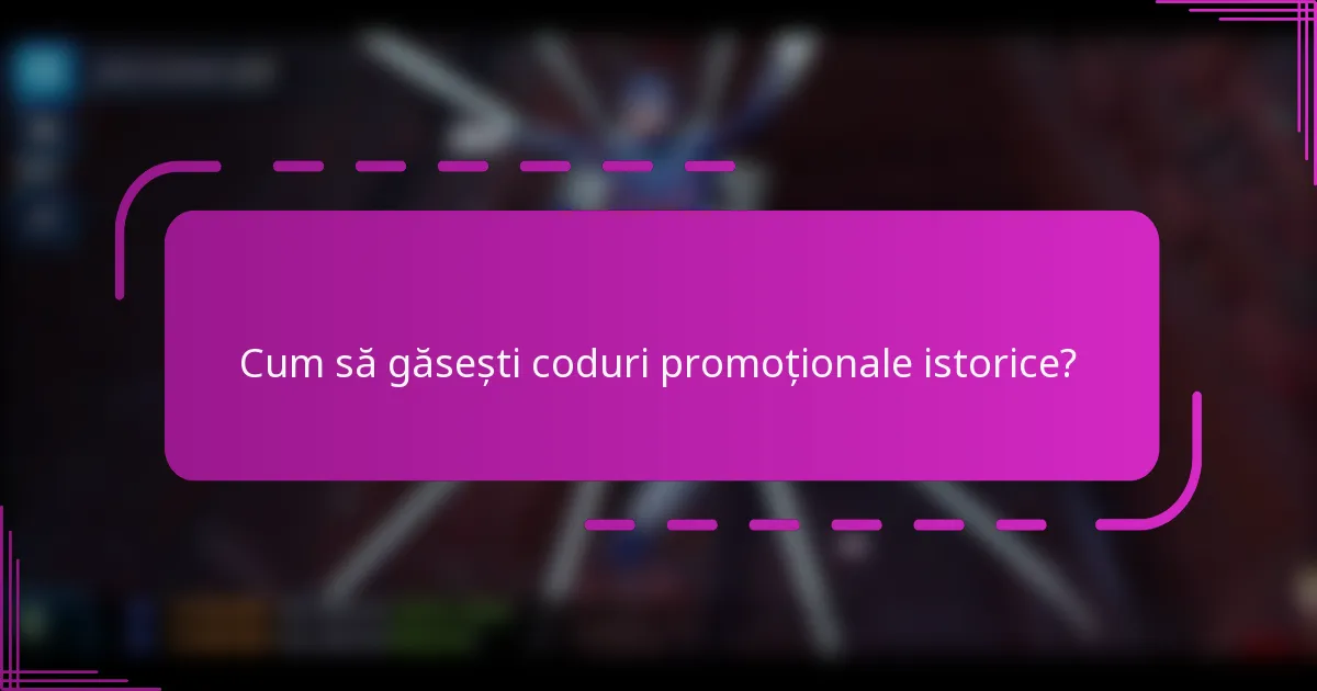 Cum să găsești coduri promoționale istorice?