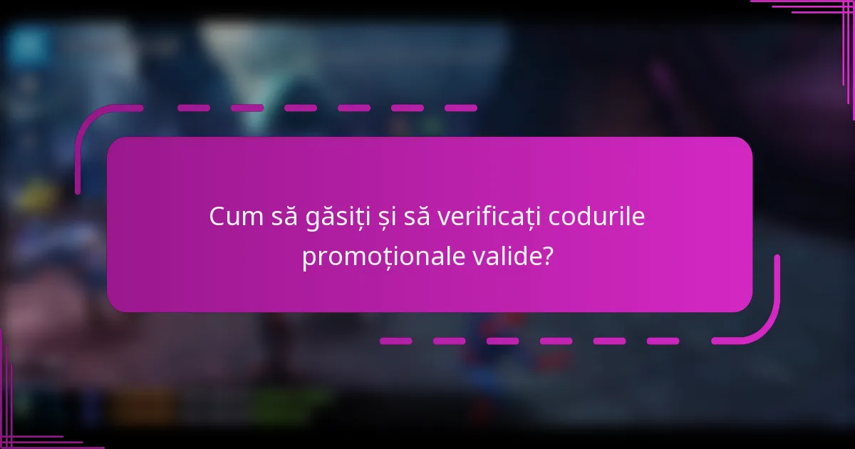 Cum să găsiți și să verificați codurile promoționale valide?