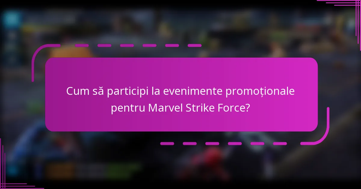 Cum să participi la evenimente promoționale pentru Marvel Strike Force?