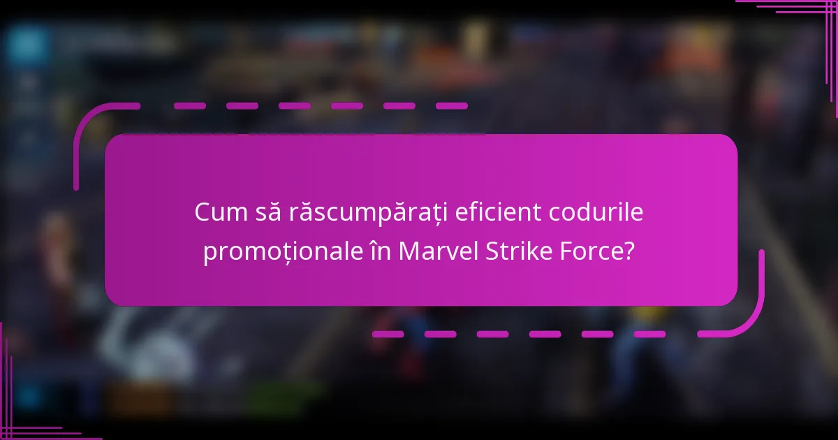 Cum să răscumpărați eficient codurile promoționale în Marvel Strike Force?